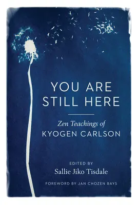 Ještě jsi tady: Zenové učení Kjógena Carlsona - You Are Still Here: Zen Teachings of Kyogen Carlson