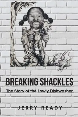 Breaking Shackles (Lámání okovů): Příběh pokorné myčky nádobí - Breaking Shackles: The Story of the Lowly Dishwasher