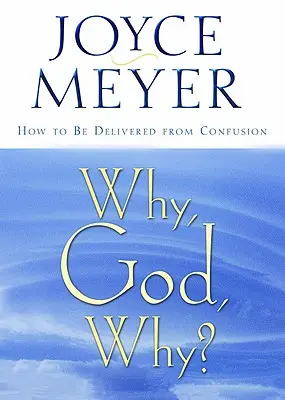 Proč, Bože, proč?: Jak se vymanit ze zmatku? - Why, God, Why?: How to Be Delivered from Confusion