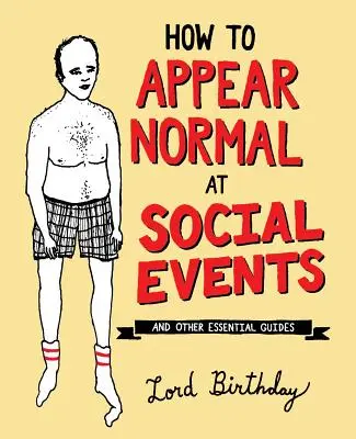 Jak vypadat normálně na společenských akcích: A další zásadní moudra - How to Appear Normal at Social Events: And Other Essential Wisdom