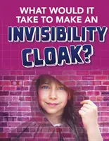Co by bylo potřeba k výrobě pláště neviditelnosti? - What would it Take to Make an Invisibility Cloak?