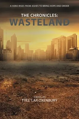 Kroniky: Pustina: Hrdina povstává z popela, aby přinesl naději a pořádek - The Chronicles: Wasteland: A Hero Rises from Ashes to Bring Hope and Order