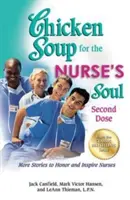 Slepičí polévka pro duši zdravotní sestry: Druhá dávka: Další příběhy, které ctí a inspirují zdravotní sestry - Chicken Soup for the Nurse's Soul: Second Dose: More Stories to Honor and Inspire Nurses