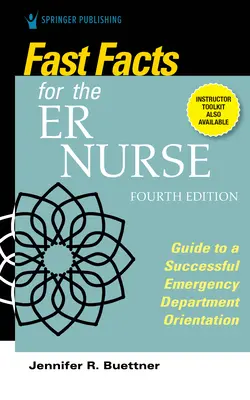 Rychlá fakta pro zdravotní sestry, čtvrté vydání: Průvodce úspěšnou orientací na oddělení urgentního příjmu - Fast Facts for the Er Nurse, Fourth Edition: Guide to a Successful Emergency Department Orientation