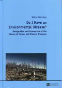Mám nemoc z prostředí?; Rozpoznávání a prevence příčin rakoviny a chronických onemocnění- - Do I Have an Environmental Disease?; Recognition and Prevention of the Causes of Cancer and Chronic Diseases-