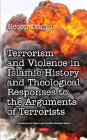 Terorismus a násilí v dějinách islámu od počátku do současnosti a teologické odpovědi na argumenty teroristických skupin - Terrorism and Violence in Islamic History from Beginning to Present and Theological Responses to the Arguments of Terrorist Groups