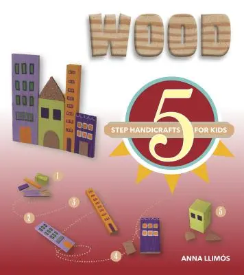Dřevo: Dětské ruční práce v 5 krocích - Wood: 5-Step Handicrafts for Kids