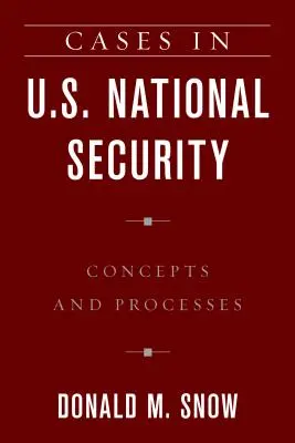 Případy z oblasti národní bezpečnosti USA: Koncepty a procesy - Cases in U.S. National Security: Concepts and Processes