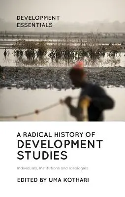 Radikální dějiny rozvojových studií: Dějiny rozvojové spolupráce: jednotlivci, instituce a ideologie - A Radical History of Development Studies: Individuals, Institutions and Ideologies
