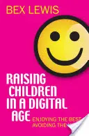Výchova dětí v digitálním věku: užít si to nejlepší a vyhnout se tomu nejhoršímu - Raising Children in a Digital Age: Enjoying the Best, Avoiding the Worst