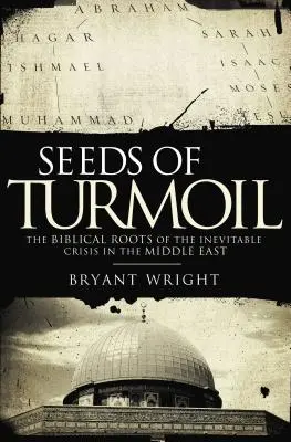 Semena zmatku: Biblické kořeny nevyhnutelné krize na Blízkém východě - Seeds of Turmoil: The Biblical Roots of the Inevitable Crisis in the Middle East