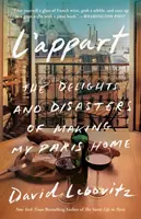 L'Appart: Vychytávky a pohromy, které mi přináší domov v Paříži. - L'Appart: The Delights and Disasters of Making My Paris Home