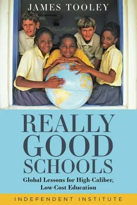 Opravdu dobré školy: Školní školy: globální lekce pro vysoce kvalitní a levné vzdělávání - Really Good Schools: Global Lessons for High-Caliber, Low-Cost Education