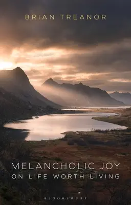 Melancholická radost: O životě, který stojí za to žít - Melancholic Joy: On Life Worth Living