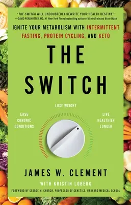 The Switch: Přepínač: nastartujte svůj metabolismus pomocí přerušovaného půstu, cyklického podávání bílkovin a keto režimu - The Switch: Ignite Your Metabolism with Intermittent Fasting, Protein Cycling, and Keto