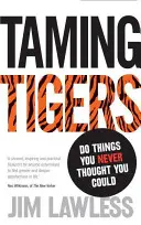 Zkrocení tygrů - Dělej věci, o kterých sis nikdy nemyslel, že bys je mohl dělat - Taming Tigers - Do things you never thought you could