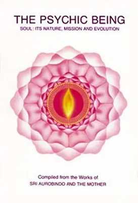Psychické bytí (Duše: její povaha, poslání, vývoj) - Psychic Being (Soul: Its Nature, Mission, Evolution)