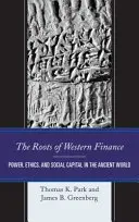 Kořeny západního finančnictví: Vláda, etika a sociální kapitál ve starověkém světě - The Roots of Western Finance: Power, Ethics, and Social Capital in the Ancient World