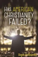 Selhalo americké křesťanství? - Has American Christianity Failed?