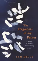 Střípky mého otce - vzpomínky na šílenství, lásku a pečovatelství - Fragments of my Father - A Memoir of Madness, Love and Being a Carer