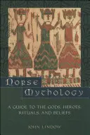 Severská mytologie: Průvodce bohy, hrdiny, rituály a vírou - Norse Mythology: A Guide to the Gods, Heroes, Rituals, and Beliefs