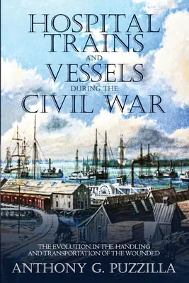 Nemocniční vlaky a plavidla v době občanské války: Vývoj v oblasti manipulace a přepravy raněných - Hospital Trains and Vessels during the Civil War: The Evolution in the Handling and Transportation of the Wounded