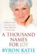 Tisíc jmen pro radost - Jak žít v harmonii s tím, jak se věci mají - Thousand Names For Joy - How To Live In Harmony With The Way Things Are