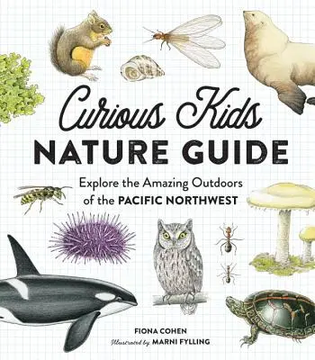 Průvodce zvídavých dětí přírodou: Přírodovědný průvodce: Prozkoumejte úžasnou přírodu severozápadního Pacifiku - Curious Kids Nature Guide: Explore the Amazing Outdoors of the Pacific Northwest
