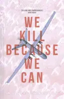 Zabíjíme, protože můžeme: Od vojáctví k atentátům ve věku bezpilotních letounů. - We Kill Because We Can: From Soldiering to Assassination in the Drone Age