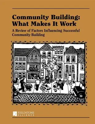 Budování komunity: Jak funguje spolupráce: co ji dělá funkční: Přehled faktorů ovlivňujících úspěšné budování komunity: Jak to funguje? - Community Building: What Makes It Work: A Review of Factors Influencing Successful Community Building