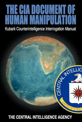 Dokument CIA o manipulaci s lidmi: Příručka kontrarozvědky Kubark o výsleších - The CIA Document of Human Manipulation: Kubark Counterintelligence Interrogation Manual