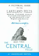 Central Fells - Obrazový průvodce po jezerních kopcích (Central Fells - A Pictorial Guide to the Lakeland Fells) - Central Fells - A Pictorial Guide to the Lakeland Fells