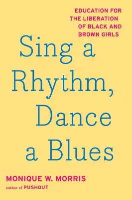 Sing a Rhythm, Dance a Blues: Vzdělávání pro osvobození černošských a hnědých dívek - Sing a Rhythm, Dance a Blues: Education for the Liberation of Black and Brown Girls