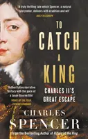 Chytit krále - Velký útěk Karla II. - To Catch A King - Charles II's Great Escape