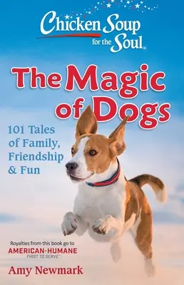 Slepičí polévka pro duši: Kouzlo psů: 101 příběhů o rodině, přátelství a zábavě - Chicken Soup for the Soul: The Magic of Dogs: 101 Tales of Family, Friendship & Fun