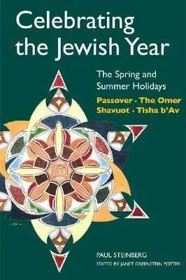 Oslava židovského roku: Židovské svátky: jarní a letní svátky: Šavuot, Omer, Tiša b'Av, Pesach, Šavuot, Tiša b'Av - Celebrating the Jewish Year: The Spring and Summer Holidays: Passover, Shavuot, the Omer, Tisha B'Av
