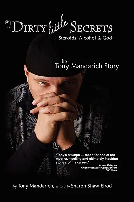 Moje malá špinavá tajemství - Steroidy, alkohol a Bůh: Příběh Tonyho Mandaricha - My Dirty Little Secrets - Steroids, Alcohol & God: The Tony Mandarich Story
