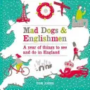 Šílení psi a Angličané: Rok věcí, které stojí za to vidět a dělat v Anglii - Mad Dogs & Englishmen: A Year of Things to See and Do in England