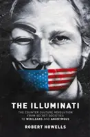 Ilumináti: Illatiáni - od tajných spolků po Wilkileaks a Anonymous - The Illuminati: The Counter Culture Revolution-From Secret Societies to Wilkileaks and Anonymous