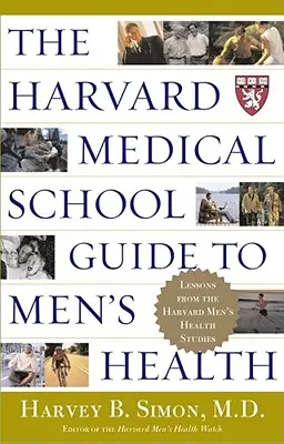 Průvodce mužským zdravím z Harvardovy lékařské fakulty: Poučení z harvardských studií o zdraví mužů - The Harvard Medical School Guide to Men's Health: Lessons from the Harvard Men's Health Studies