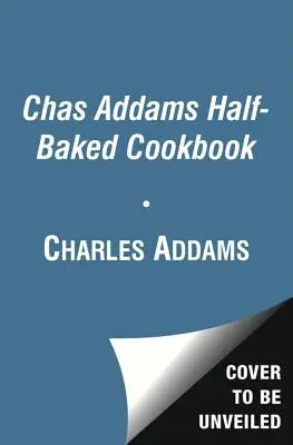 Chas Addams Half-Baked Cookbook (Poloviční kuchařka Chase Addamse): Kulinářské karikatury pro humorně hladové - Chas Addams Half-Baked Cookbook: Culinary Cartoons for the Humorously Famished