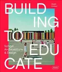 Budování za účelem vzdělávání: Architektura a design škol - Building to Educate: School Architecture & Design