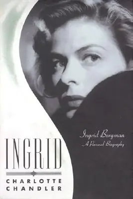 Ingrid: Ingrid Bergmanová: Osobní biografie - Ingrid: Ingrid BergmanA Personal Biography