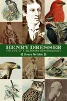 Henry Dresser a viktoriánská ornitologie: Ptáci, knihy a podnikání - Henry Dresser and Victorian ornithology: Birds, books and business