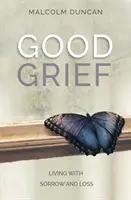 Dobrý žal: Žít se zármutkem a ztrátou - Good Grief: Living with Sorrow and Loss