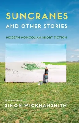 Sluneční jeřáby a jiné příběhy: Moderní mongolské povídky - Suncranes and Other Stories: Modern Mongolian Short Fiction