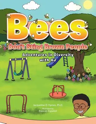 Včely neštípou hnědé lidi: Dobrodružství v rozmanitosti s Aj - Bees Don't Sting Brown People: Adventures in Diversity with Aj