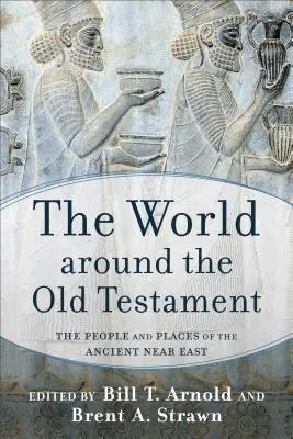 Svět kolem Starého zákona: Lidé a místa starověkého Blízkého východu - The World Around the Old Testament: The People and Places of the Ancient Near East