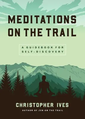 Meditace na cestě: Průvodce pro sebepoznání - Meditations on the Trail: A Guidebook for Self-Discovery