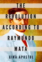 Revoluce podle Raymunda Maty - The Revolution According to Raymundo Mata